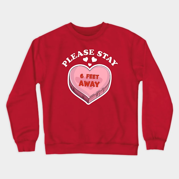 Please Stay 6 Feet Away Valentine's Day 2021 Crewneck Sweatshirt by OrangeMonkeyArt